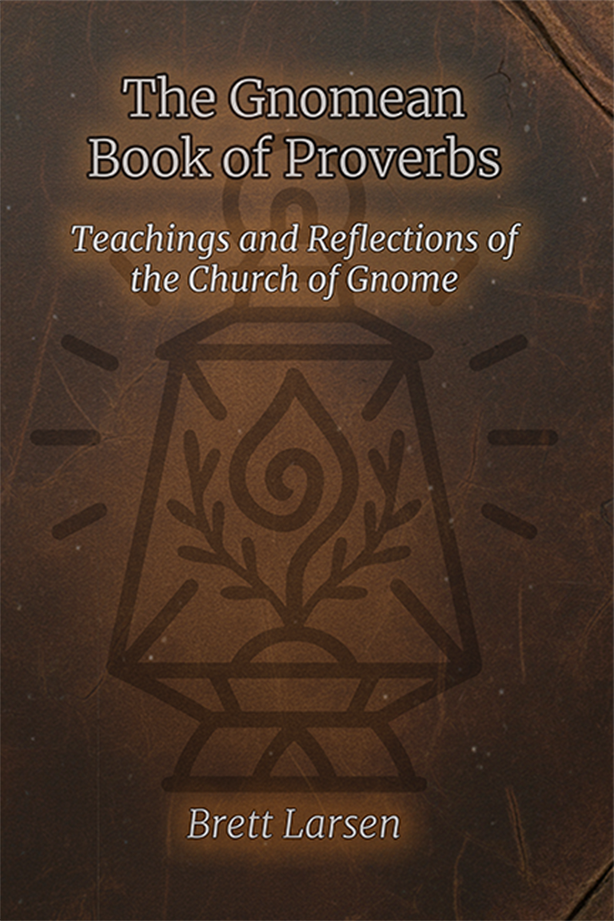 The Gnomean Book of Proverbs: Teachings and Reflections of the Church of Gnome