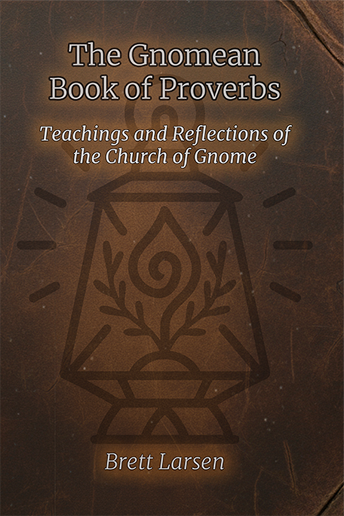 The Gnomean Book of Proverbs: Teachings and Reflections of the Church of Gnome